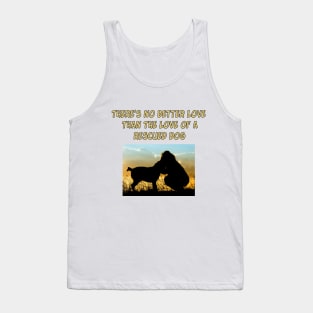 There Is No Better Love than the Love of a Rescued Dog Tank Top